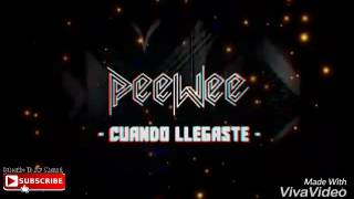 😍Peewee - (🎶Cuando llegaste \