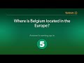 Where is Belgium located in the Europe?   Belgium Quiz