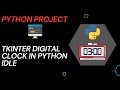 |PYTHON PROJECT| Creating a digital clock using Tkinter in python idle.