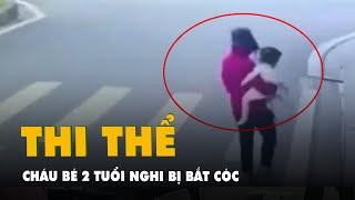 Công an tỉnh Hưng Yên tìm thấy thi thể cháu bé 2 tuổi nghi bị bắt cóc ở Hà Nội