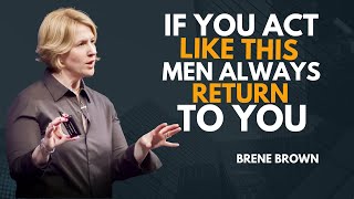 “MEN ALWAYS RETURN TO YOU IF YOU ACT LIKE THIS” | BRENE BROWN BEST SPEECH