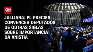 Julliana: PL precisa convencer deputados de outras siglas sobre importância da anistia | CNN Arena