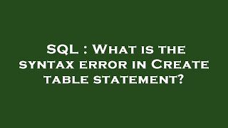 SQL : What is the syntax error in Create table statement?