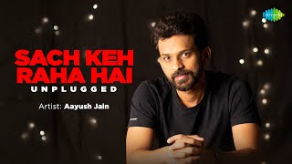 Sach Keh Raha Hai - Unplugged | Aayush Jain | Vidit Badjatya | RHTDM | Hindi Love Song