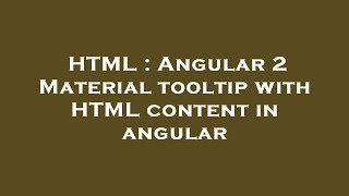 HTML : Angular 2 Material tooltip with HTML content in angular