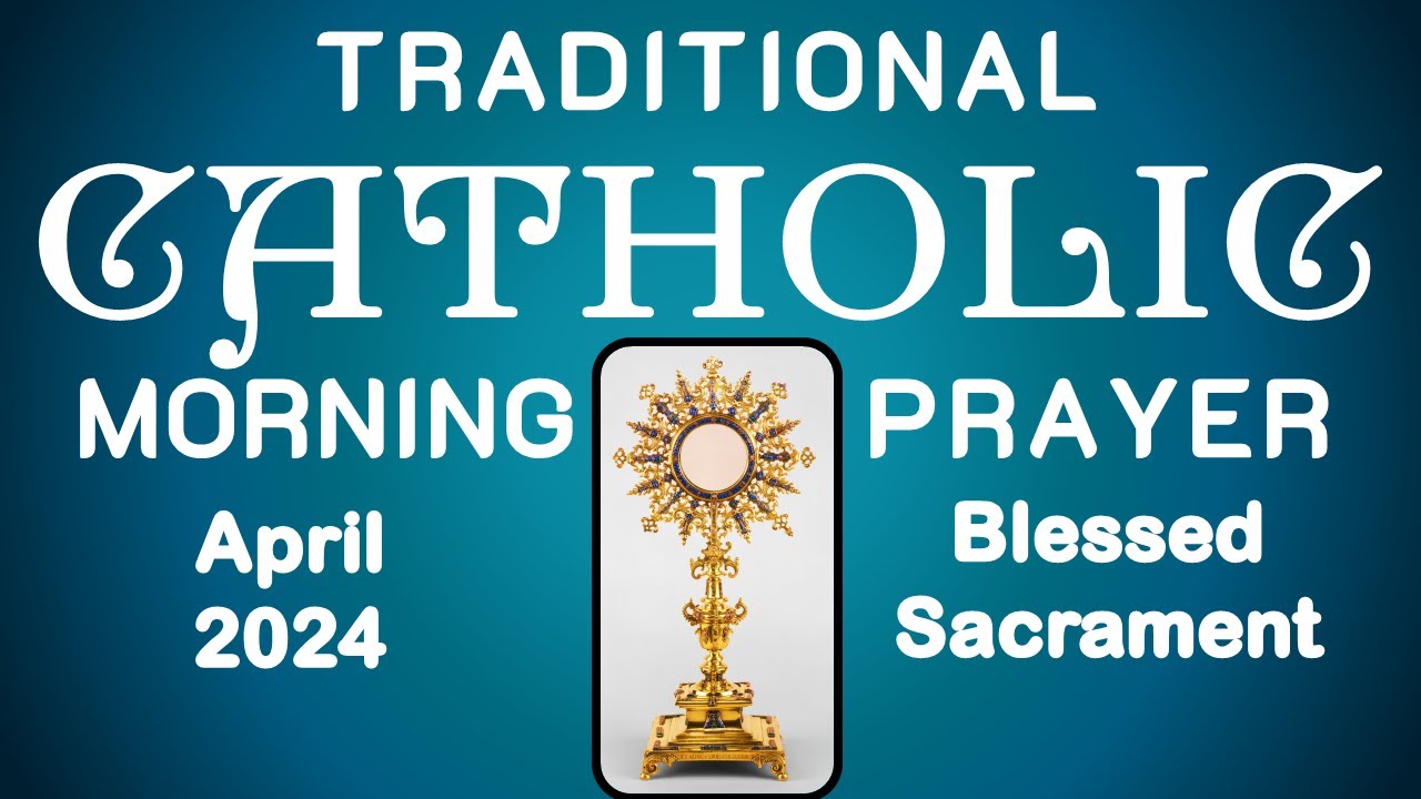 Traditional Catholic Morning Prayer April 2024 Catholicprayer