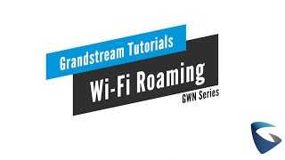 Grandstream Tutorial - Wi-Fi Roaming - GWN7600 Series