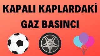 KAPALI KAPLARDAKİ GAZ BASINCI 8.SINIF