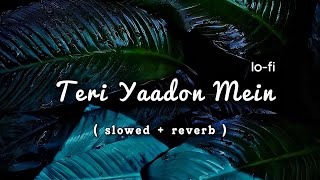 Teri Yaadon Mein | Slowed Reverb |  KK Song