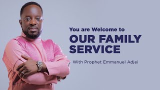 WELCOME TO OUR FAMILY SERVICE WITH PROPHET EMMANUEL ADJEI. KINDLY STAY TUNED AND BE BLESSED