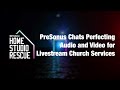 Home Studio Rescue: PreSonus Chats Perfecting Audio and Video for Livestream Church Services ⛪