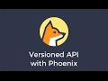 Versioned API in Elixir with Phoenix