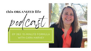 Ep 282: 15 minute Formula with Cara Harvey