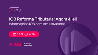 IOB Reforma Tributária: Agora é lei!