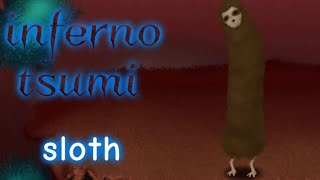 inferno tsumi sloth (ft. @Zruxty_Xrytanz)