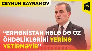 “Ermənistan hələ də öz öhdəliklərini yerinə yetirməyib” | Ceyhun Bayramov