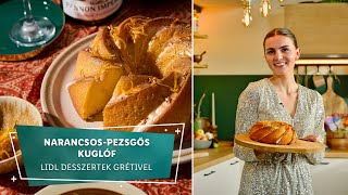 Narancsos-pezsgős kuglóf - Lidl desszertek Grétivel