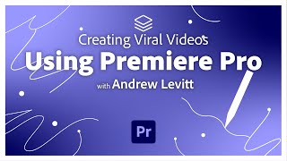 Creating Viral Videos Using Premiere Pro with Andrew Levitt