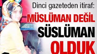 Halime sayılgan Müslüman değil süslüman olduk.