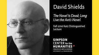 David Shields: "The Novel Is Dead; Long Live the Anti-Novel"