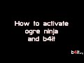 How to activate Ogre Ninja and B4it