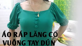 136/ CẮT MAY ÁO RÁP LĂNG CỔ VUÔNG TAY DÚN / THỜI TRANG NỮ /ĐAM MÊ MAY VÁ HANA NGUYÊN