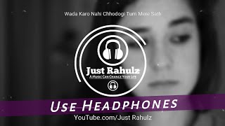 Wada Karo Nahin Chodoge Tum Mera Saath (8D AUDIO) | New Version | HQ