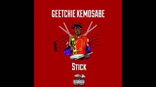 Geetchie Kemosabe - Stick ( Prod by . RL$X )