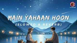 Main Yahaan Hoon (Slowed & Reverb) | Udit Narayan | Veer-Zaara | Hindi Song 2024 | Lofinism