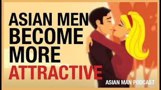 How These Asian Guys Became More Attractive