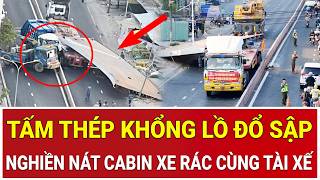 Ám ảnh hiện trường: Tấm thép khổng lồ đổ sập, nghiền nát cabin xe rác cùng tài xế