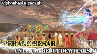 EPS 56. PERANG BESAR UNTUK MEREBUT DEWI LAKSMI