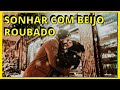 SONHAR COM BEIJOO ROUBADO I O QUE SIGNIFICA?