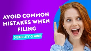 Avoid Common Mistakes When Filing Disability Claims