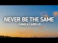 Camila Cabello - Never Be The Same (Lyrics)