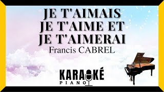Je t'aimais, je t'aime et je t'aimerai - Francis CABREL (Karaoké Piano Français)