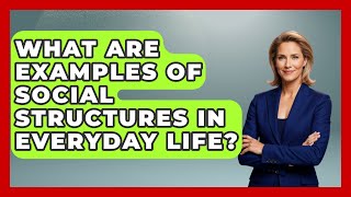 What Are Examples of Social Structures in Everyday Life? | The Sociology Workshop