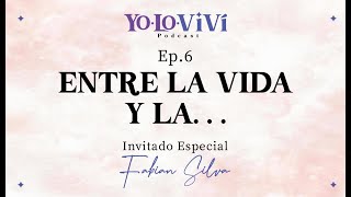 Yo Lo Viví - Ep.6 - ENTRE LA VIDA Y LA . . . con Fabian Silva