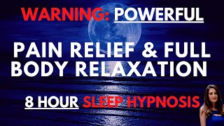 POWERFUL Sleep Hypnosis for Pain Relief and Full Body Relaxation (8 HOURS)