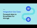 Forward customer data to Snowflake for analysis and storage