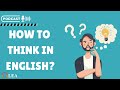 How to Think in English | Practical Tips for Fluency & Confidence | 🎧Podcast For learning English