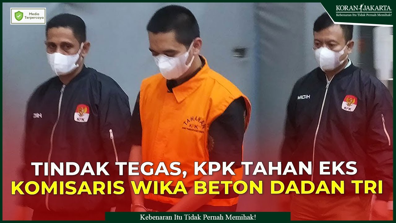 Tindak Tegas, KPK Tahan Eks Komisaris Wika Beton Dadan Tri - YouTube