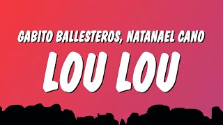 Gabito Ballesteros & Natanael Cano - LOU LOU (Lyrics)