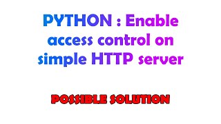 PYTHON : Enable access control on simple HTTP server