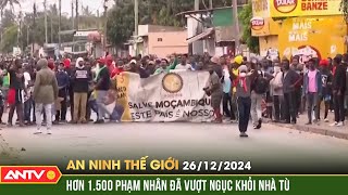 Hơn 1.500 tù nhân vượt ngục giữa cuộc bạo loạn ở Mozambique | An ninh Thế giới ngày 26/12 | ANTV