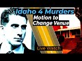 LIVE WATCH! State v. Bryan Kohberger - Motion for Change of Venue