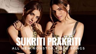 Sukriti kakar Prakriti kakar nonstop songs || Prakriti Sukriti nonstop songs |Sukriti kakar songs