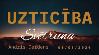 Uzticība | Andris Gerdens (05.05.2024.)