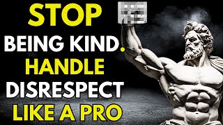 STOP BEING KIND: Lessons in Handling Disrespect ." STOICISM