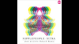 Nipplepeople - Sutra (dont \u0026 Little Nakoch remix) [DNT020]